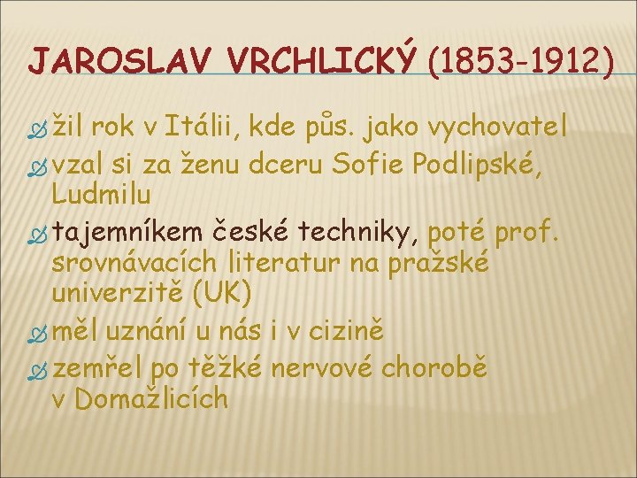 JAROSLAV VRCHLICKÝ (1853 -1912) žil rok v Itálii, kde půs. jako vychovatel vzal si