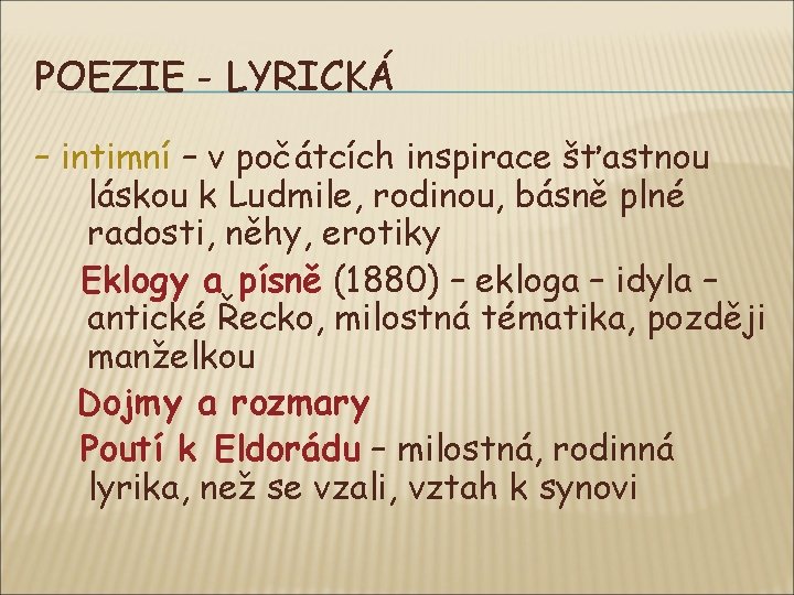 POEZIE - LYRICKÁ – intimní – v počátcích inspirace šťastnou láskou k Ludmile, rodinou,