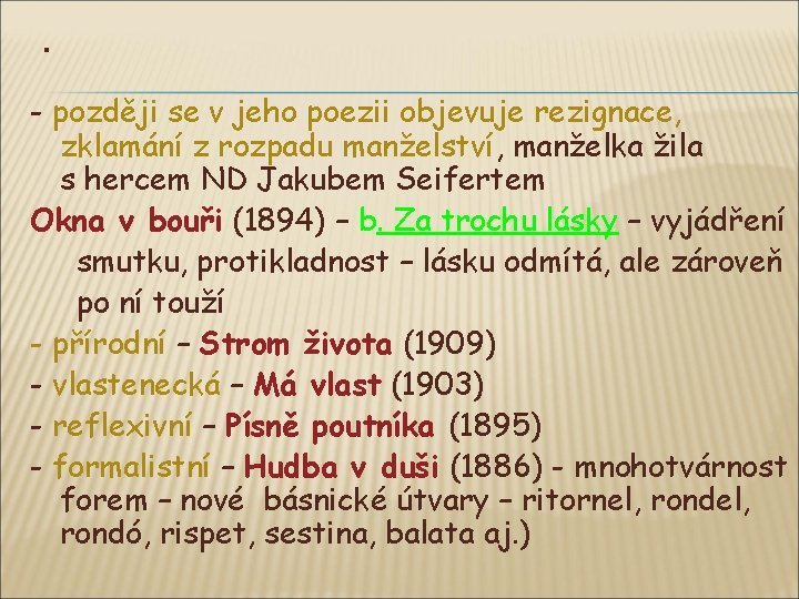 . - později se v jeho poezii objevuje rezignace, zklamání z rozpadu manželství, manželka