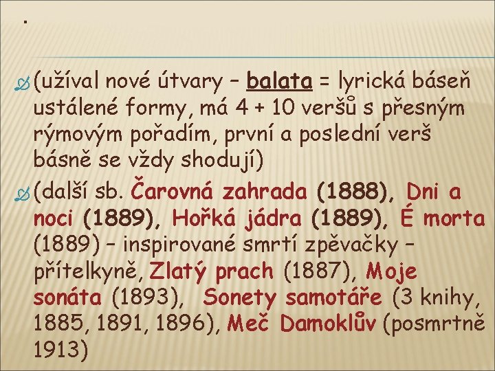 . (užíval nové útvary – balata = lyrická báseň ustálené formy, má 4 +