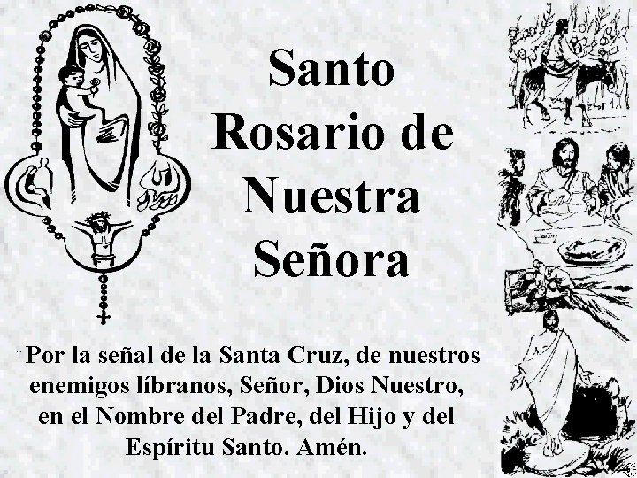 Santo Rosario de Nuestra Señora Por la señal de la Santa Cruz, de nuestros