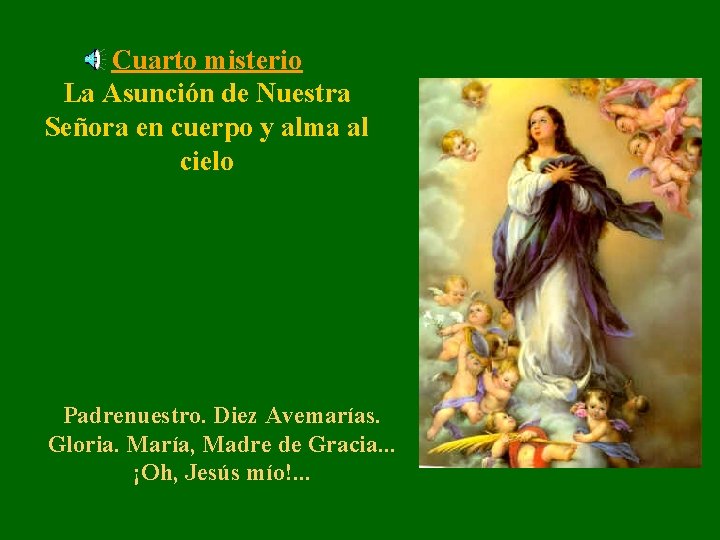 Cuarto misterio La Asunción de Nuestra Señora en cuerpo y alma al cielo Padrenuestro.