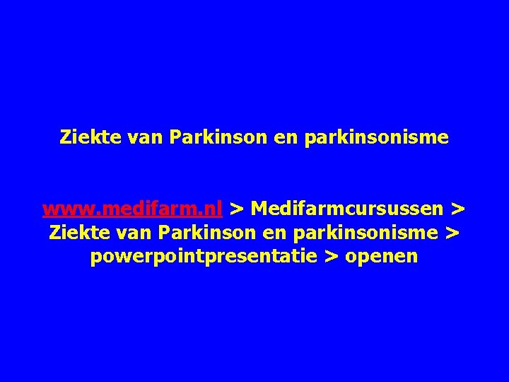 Ziekte van Parkinson en parkinsonisme www. medifarm. nl > Medifarmcursussen > Ziekte van Parkinson