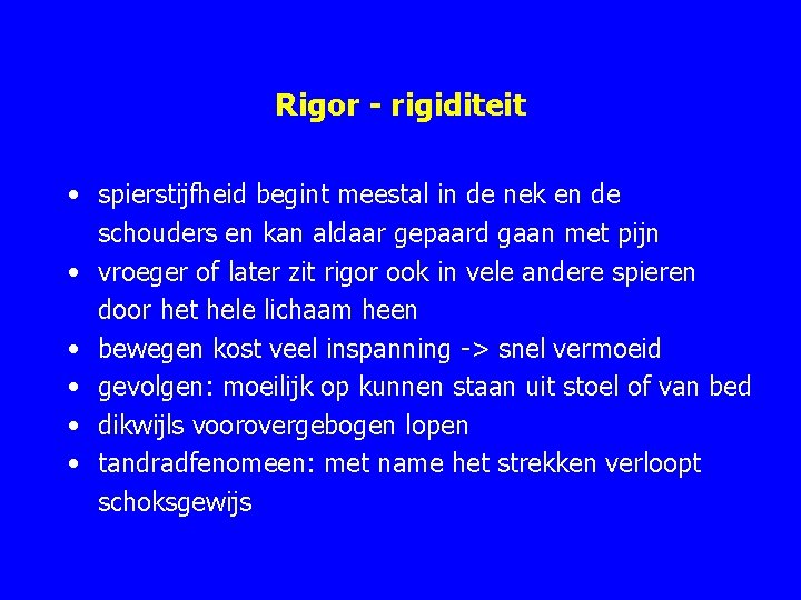 Rigor - rigiditeit • spierstijfheid begint meestal in de nek en de schouders en