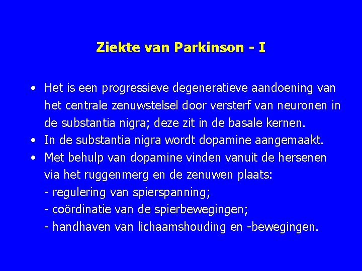 Ziekte van Parkinson - I • Het is een progressieve degeneratieve aandoening van het