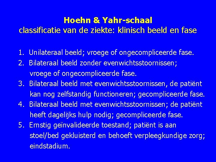 Hoehn & Yahr-schaal classificatie van de ziekte: klinisch beeld en fase 1. Unilateraal beeld;
