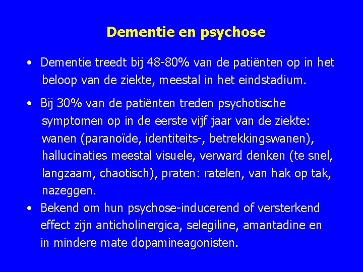 Dementie en psychose • Dementie treedt bij 48 -80% van de patiënten op in