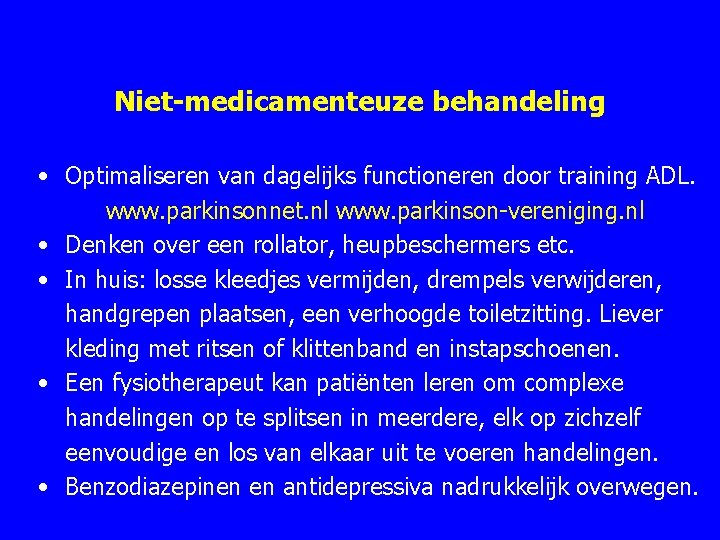 Niet-medicamenteuze behandeling • Optimaliseren van dagelijks functioneren door training ADL. www. parkinsonnet. nl www.