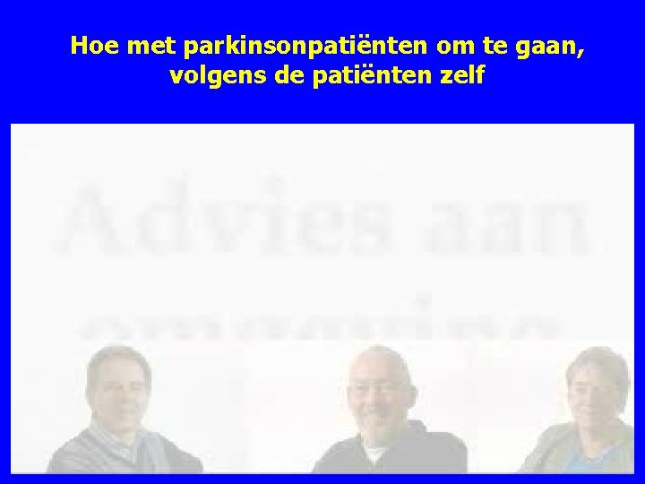 Hoe met parkinsonpatiënten om te gaan, volgens de patiënten zelf 