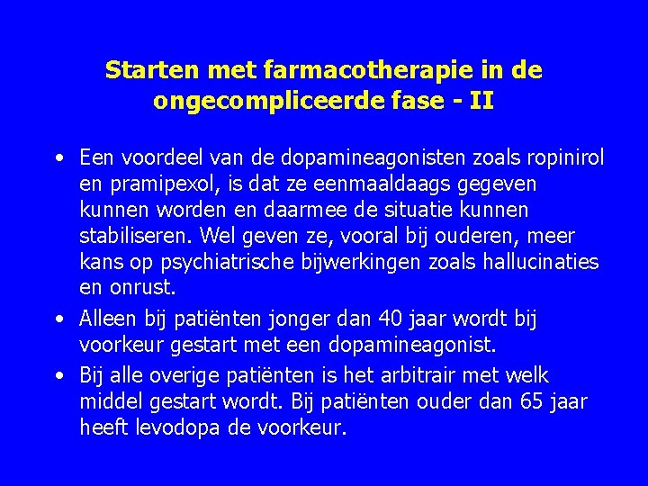 Starten met farmacotherapie in de ongecompliceerde fase - II • Een voordeel van de