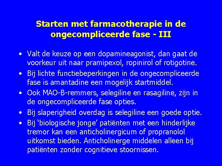 Starten met farmacotherapie in de ongecompliceerde fase - III • Valt de keuze op