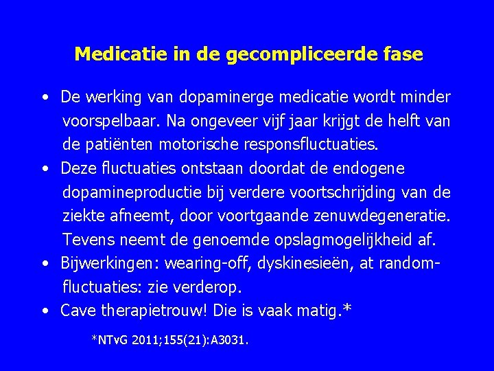 Medicatie in de gecompliceerde fase • De werking van dopaminerge medicatie wordt minder voorspelbaar.