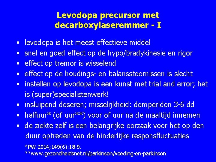 Levodopa precursor met decarboxylaseremmer - I • • • levodopa is het meest effectieve