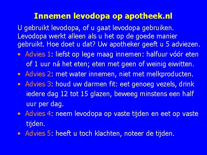 Innemen levodopa op apotheek. nl U gebruikt levodopa, of u gaat levodopa gebruiken. Levodopa