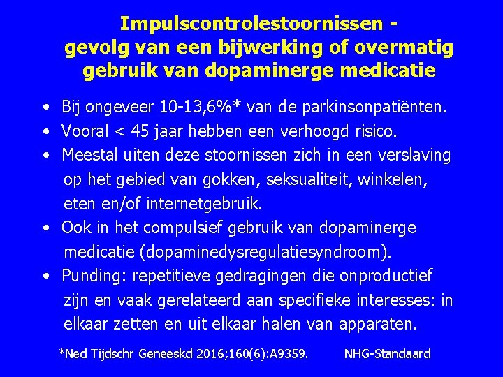 Impulscontrolestoornissen gevolg van een bijwerking of overmatig gebruik van dopaminerge medicatie • Bij ongeveer
