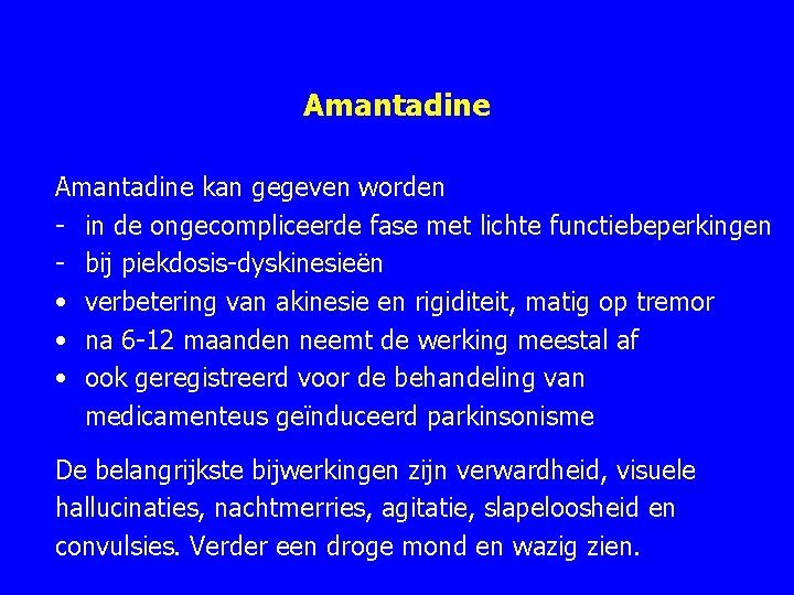 Amantadine kan gegeven worden - in de ongecompliceerde fase met lichte functiebeperkingen - bij