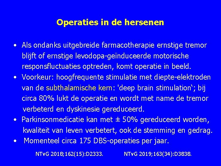 Operaties in de hersenen • Als ondanks uitgebreide farmacotherapie ernstige tremor blijft of ernstige