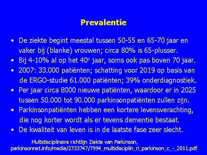 Prevalentie • De ziekte begint meestal tussen 50 -55 en 65 -70 jaar en