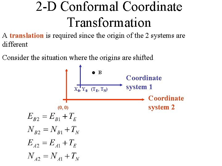 2 -D Conformal Coordinate Transformation A translation is required since the origin of the