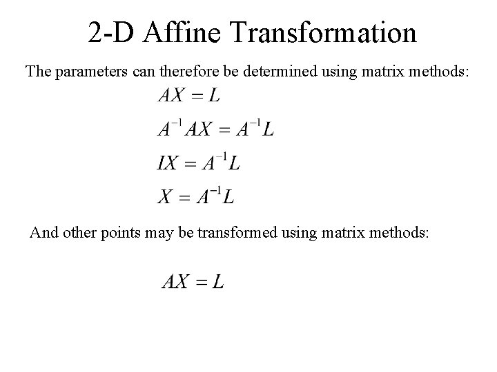 2 -D Affine Transformation The parameters can therefore be determined using matrix methods: And
