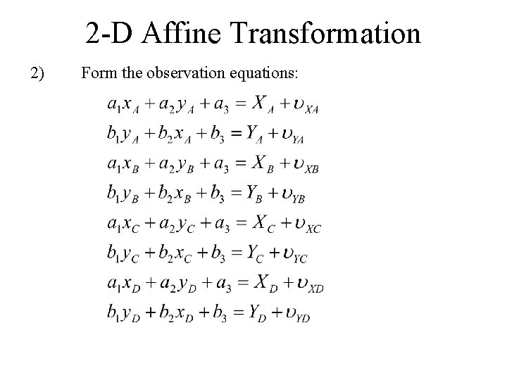 2 -D Affine Transformation 2) Form the observation equations: 