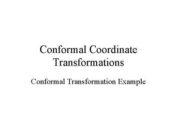 Conformal Coordinate Transformations Conformal Transformation Example 