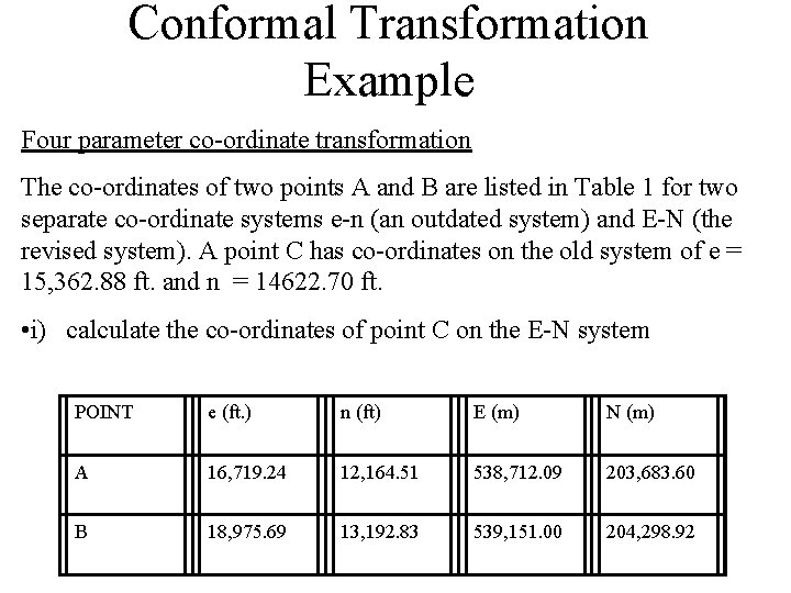 Conformal Transformation Example Four parameter co-ordinate transformation The co-ordinates of two points A and