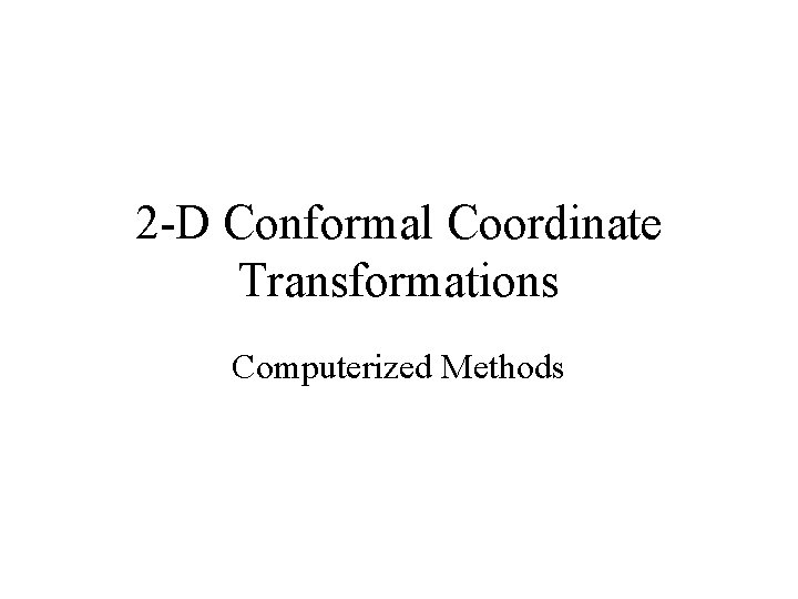2 -D Conformal Coordinate Transformations Computerized Methods 