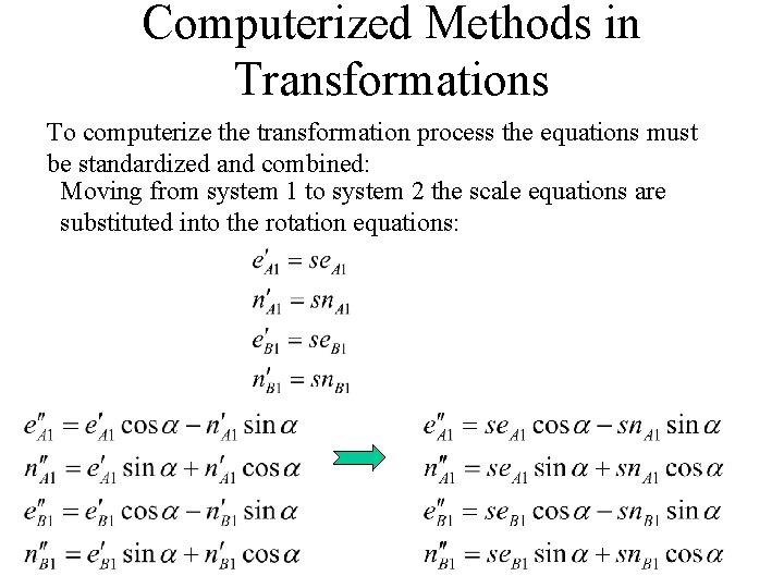 Computerized Methods in Transformations To computerize the transformation process the equations must be standardized
