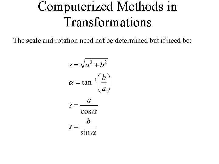Computerized Methods in Transformations The scale and rotation need not be determined but if