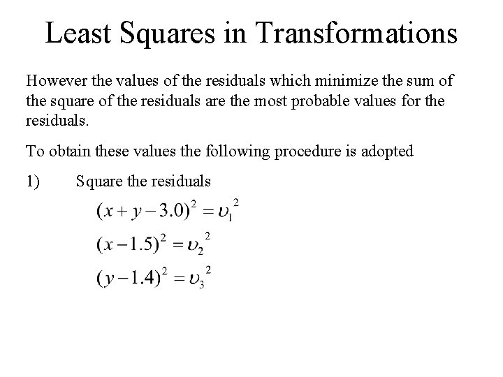 Least Squares in Transformations However the values of the residuals which minimize the sum