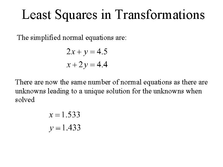 Least Squares in Transformations The simplified normal equations are: There are now the same