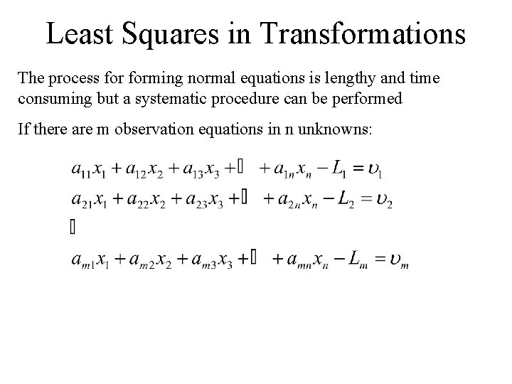 Least Squares in Transformations The process forming normal equations is lengthy and time consuming