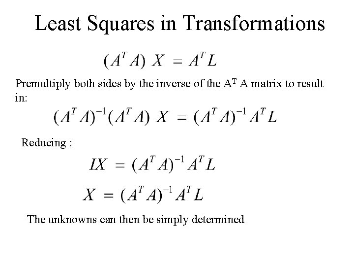 Least Squares in Transformations Premultiply both sides by the inverse of the AT A