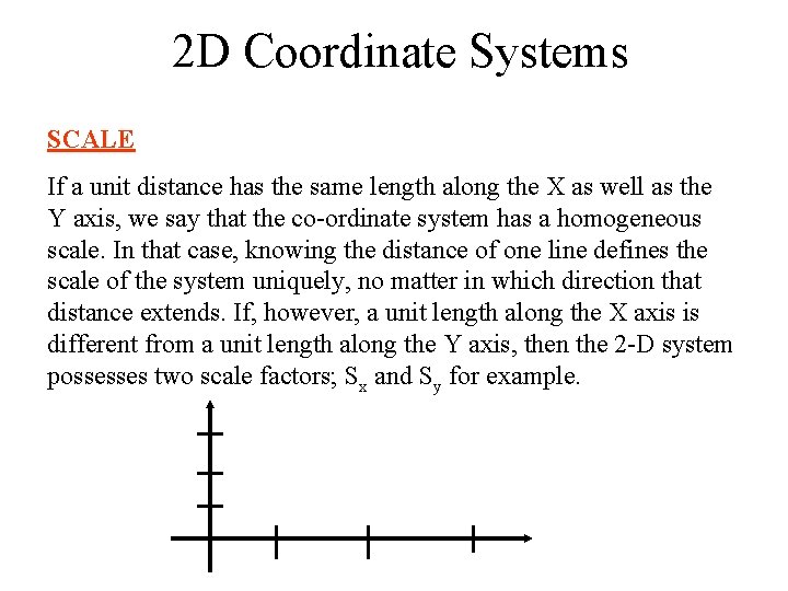 2 D Coordinate Systems SCALE If a unit distance has the same length along