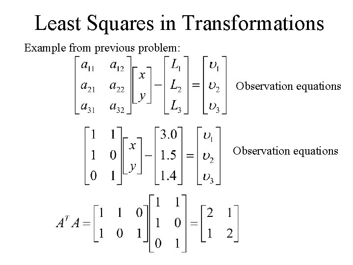 Least Squares in Transformations Example from previous problem: Observation equations 