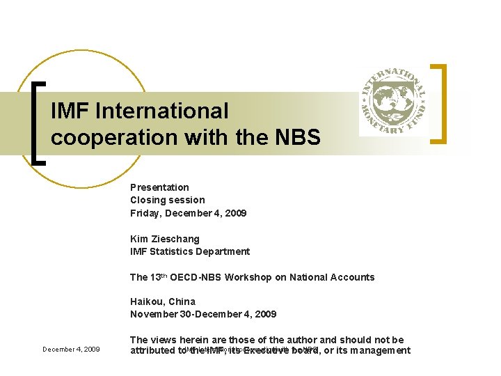 IMF International cooperation with the NBS Presentation Closing session Friday, December 4, 2009 Kim