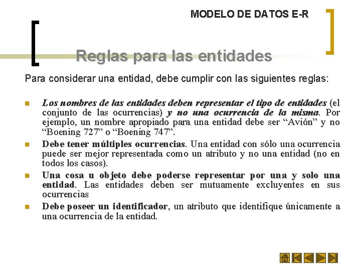 MODELO DE DATOS E-R Reglas para las entidades Para considerar una entidad, debe cumplir