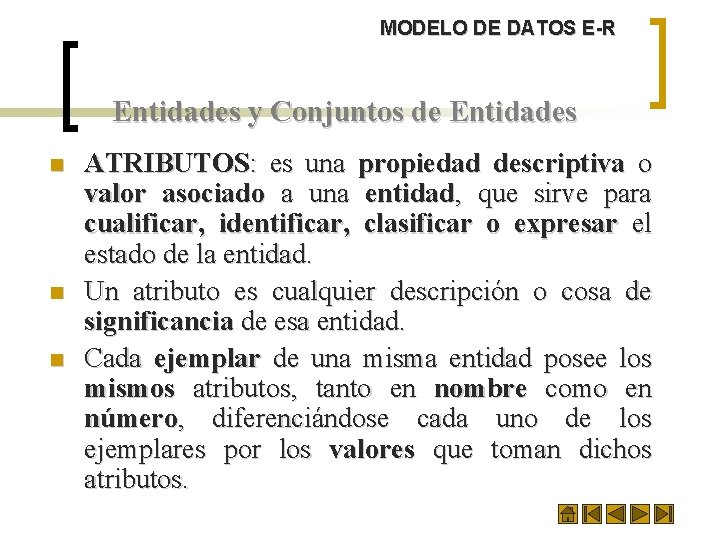 MODELO DE DATOS E-R Entidades y Conjuntos de Entidades n n n ATRIBUTOS: es