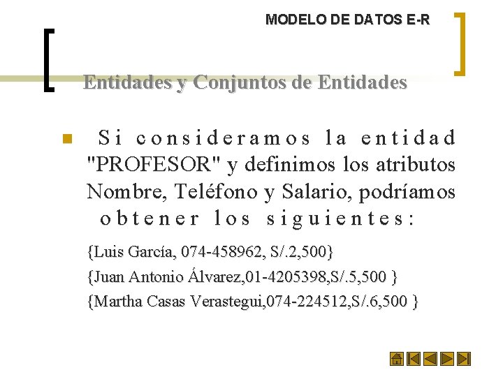 MODELO DE DATOS E-R Entidades y Conjuntos de Entidades n Si consideramos la entidad