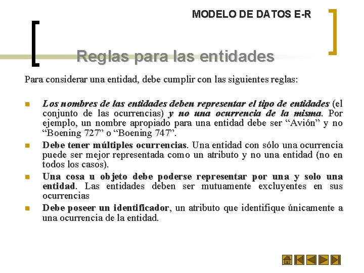 MODELO DE DATOS E-R Reglas para las entidades Para considerar una entidad, debe cumplir