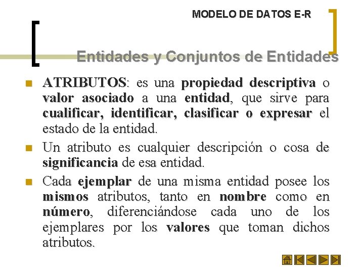 MODELO DE DATOS E-R Entidades y Conjuntos de Entidades n n n ATRIBUTOS: es