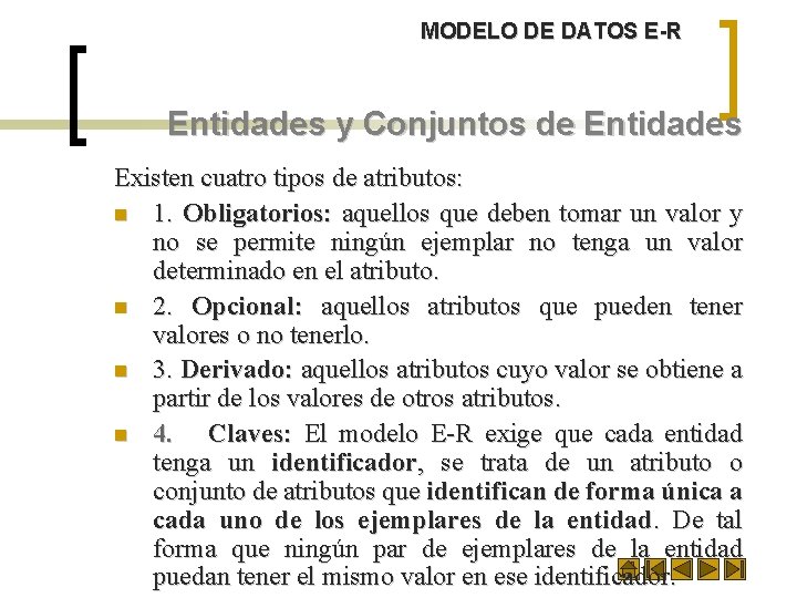 MODELO DE DATOS E-R Entidades y Conjuntos de Entidades Existen cuatro tipos de atributos: