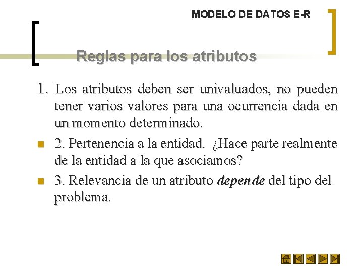 MODELO DE DATOS E-R Reglas para los atributos 1. Los atributos deben ser univaluados,