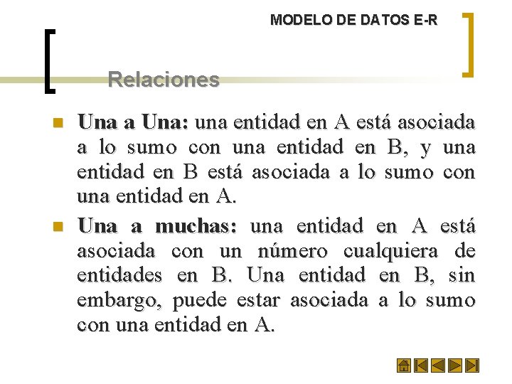 MODELO DE DATOS E-R Relaciones n n Una a Una: una entidad en A