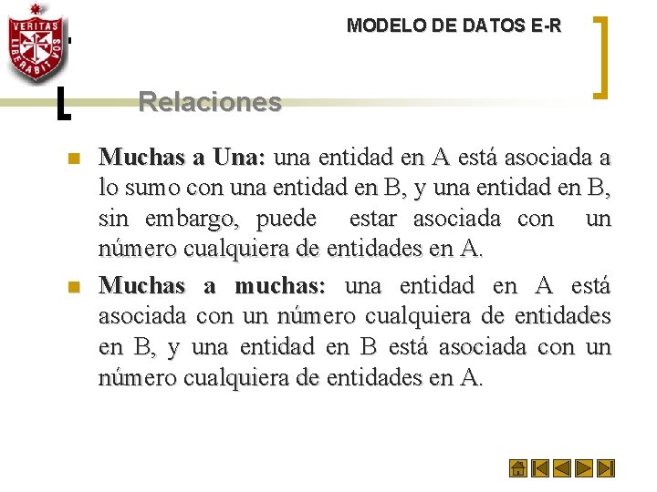 MODELO DE DATOS E-R Relaciones n n Muchas a Una: una entidad en A