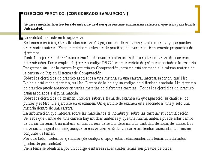 EJERCICIO PRACTICO: (CONSIDERADO EVALUACION ) Se desea modelar la estructura de un banco de