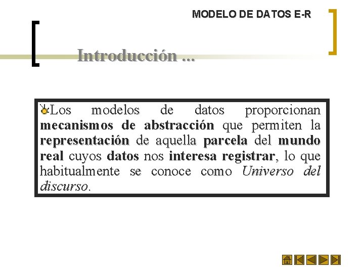 MODELO DE DATOS E-R Introducción. . . Los modelos de datos proporcionan mecanismos de