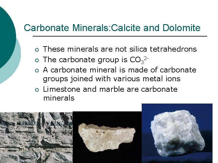 Carbonate Minerals: Calcite and Dolomite ¡ ¡ These minerals are not silica tetrahedrons The