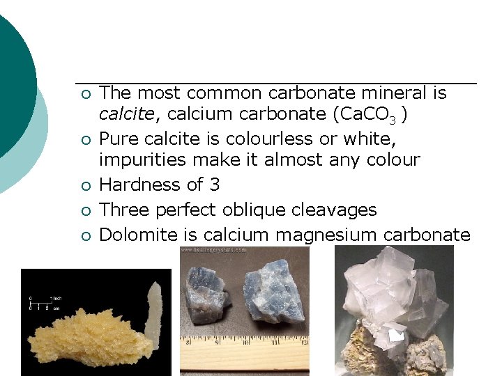 ¡ ¡ ¡ The most common carbonate mineral is calcite, calcium carbonate (Ca. CO